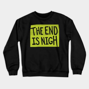 the end is nigh - green sign Crewneck Sweatshirt